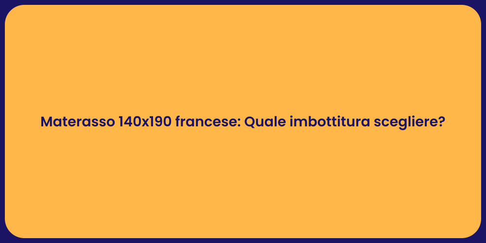 Materasso 140x190 francese: Quale imbottitura scegliere?
