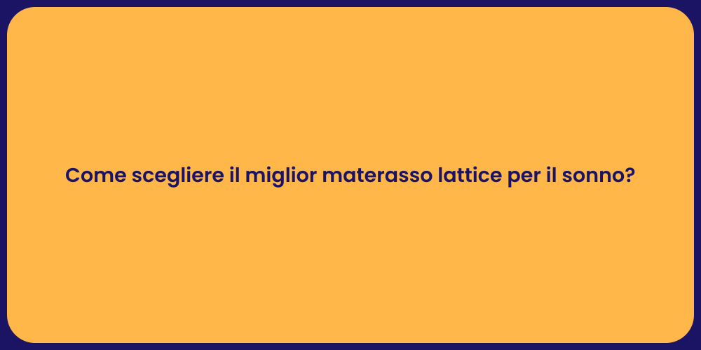Come scegliere il miglior materasso lattice per il sonno?