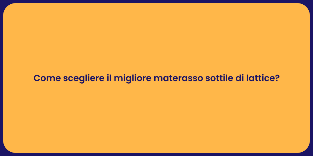 Come scegliere il migliore materasso sottile di lattice?