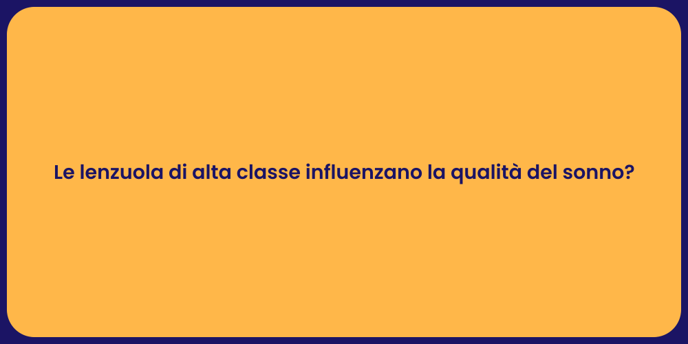 Le lenzuola di alta classe influenzano la qualità del sonno?