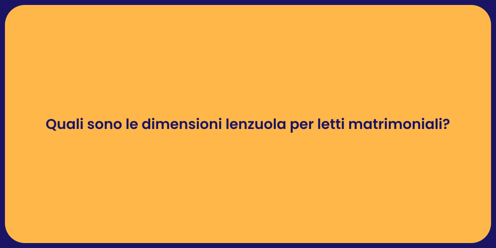 Quali sono le dimensioni lenzuola per letti matrimoniali?