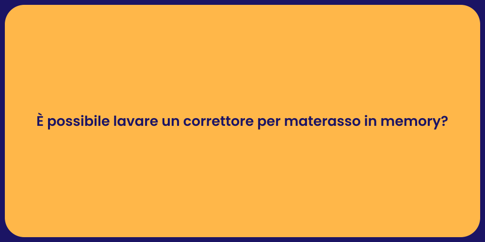 È possibile lavare un correttore per materasso in memory?