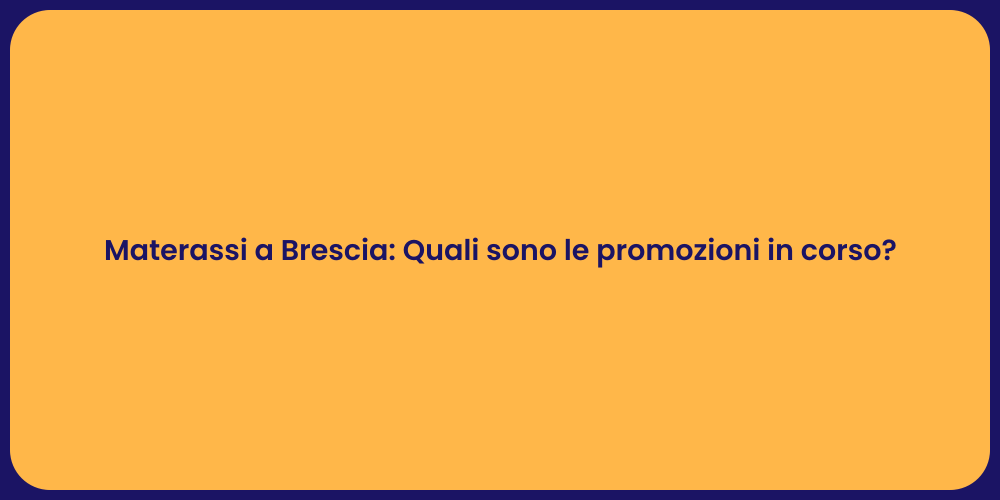 Materassi a Brescia: Quali sono le promozioni in corso?