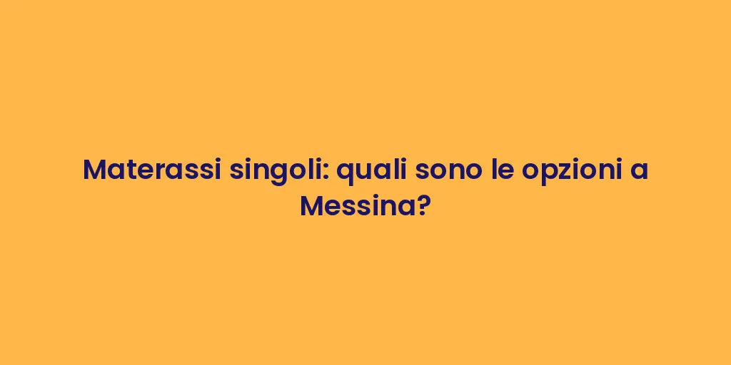 Materassi singoli: quali sono le opzioni a Messina?