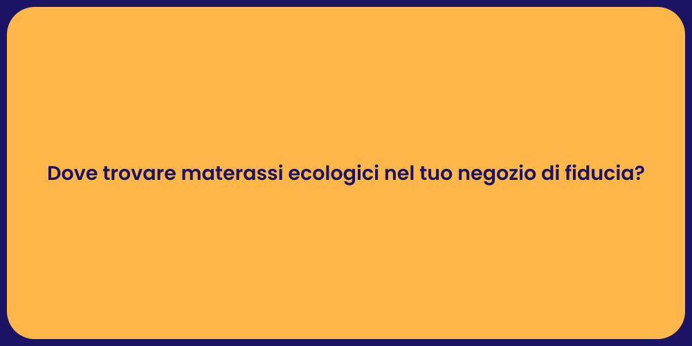 Dove trovare materassi ecologici nel tuo negozio di fiducia?