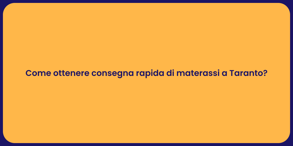 Come ottenere consegna rapida di materassi a Taranto?