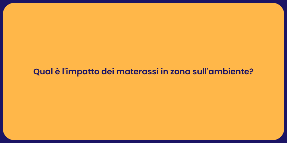 Qual è l'impatto dei materassi in zona sull'ambiente?