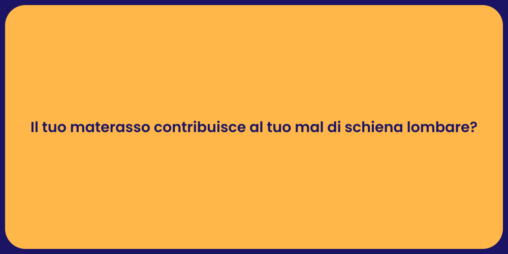 Il tuo materasso contribuisce al tuo mal di schiena lombare?