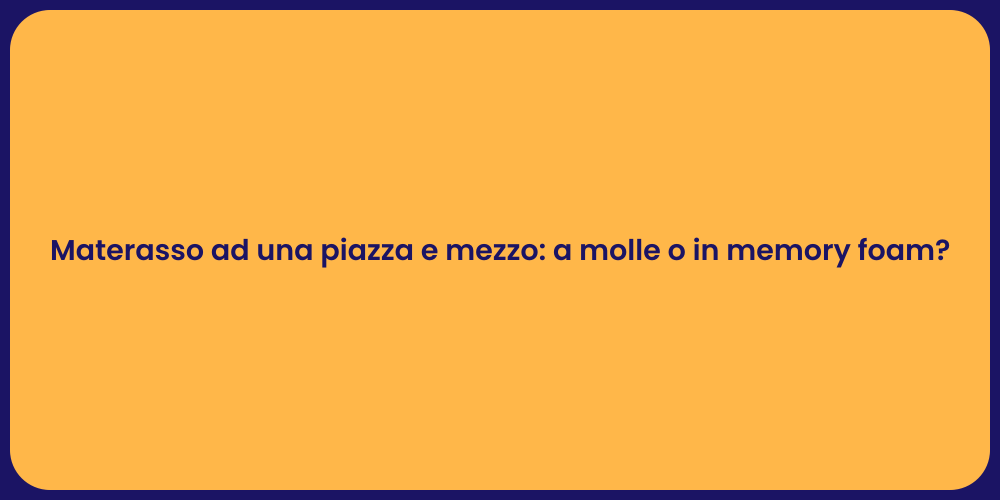 Materasso ad una piazza e mezzo: a molle o in memory foam?