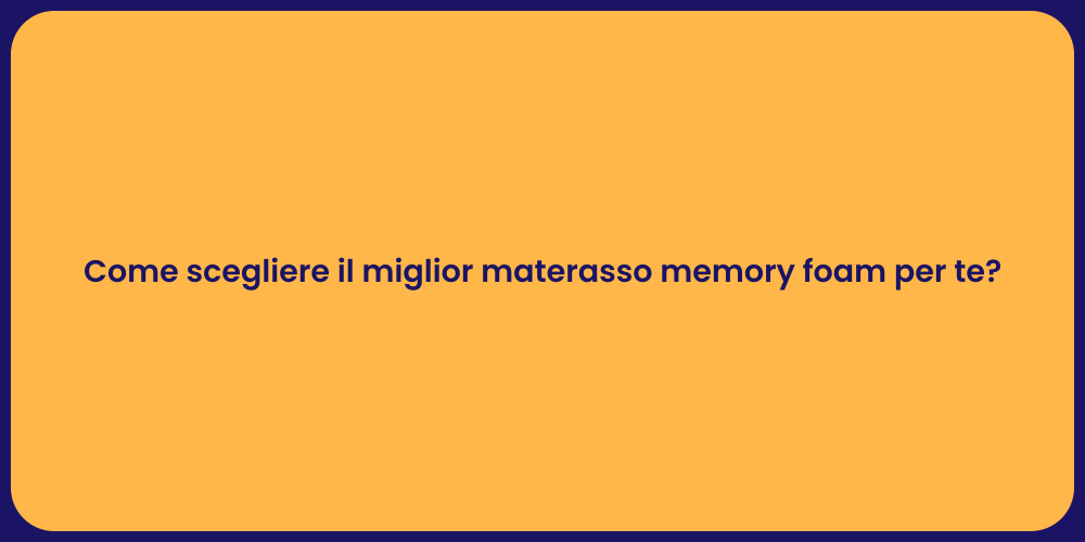 Come scegliere il miglior materasso memory foam per te?