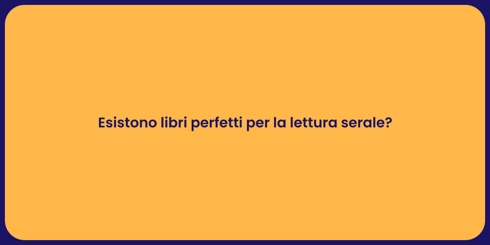 Esistono libri perfetti per la lettura serale?