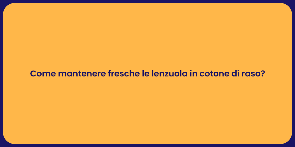 Come mantenere fresche le lenzuola in cotone di raso?