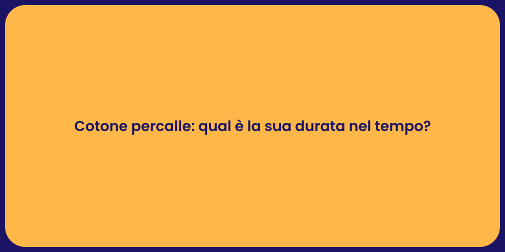 Cotone percalle: qual è la sua durata nel tempo?