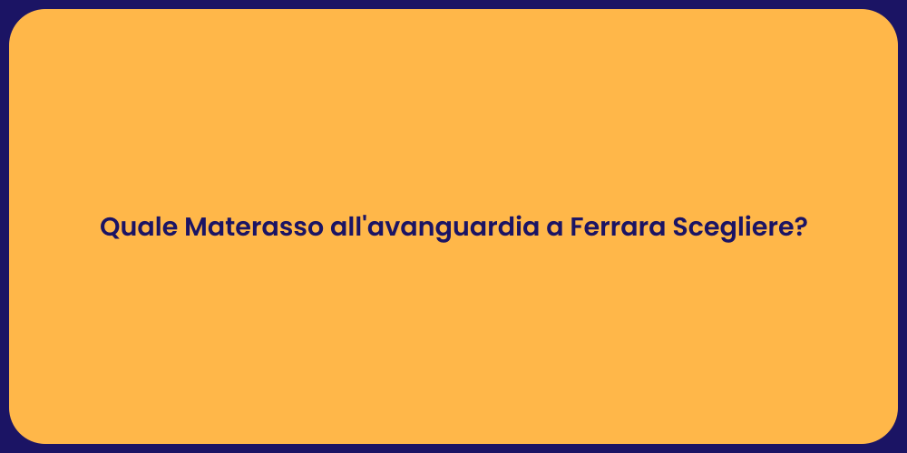 Quale Materasso all'avanguardia a Ferrara Scegliere?