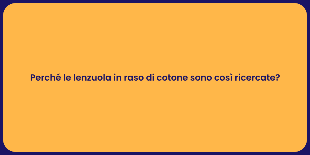 Perché le lenzuola in raso di cotone sono così ricercate?