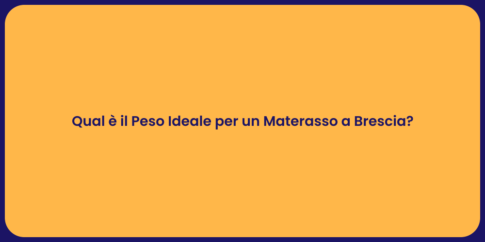 Qual è il Peso Ideale per un Materasso a Brescia?