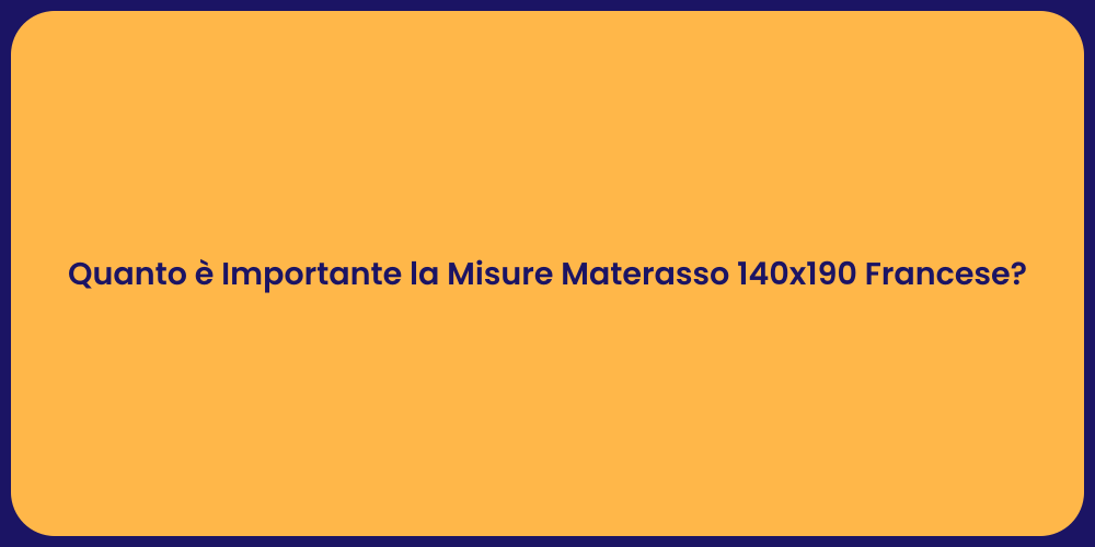 Quanto è Importante la Misure Materasso 140x190 Francese?