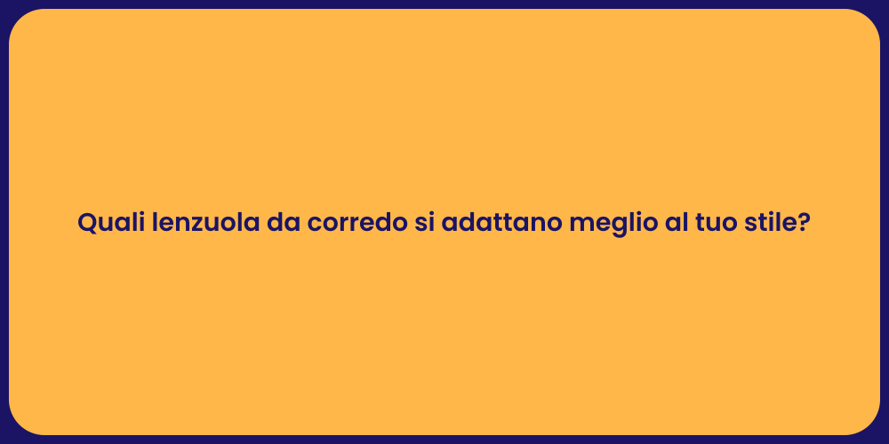 Quali lenzuola da corredo si adattano meglio al tuo stile?