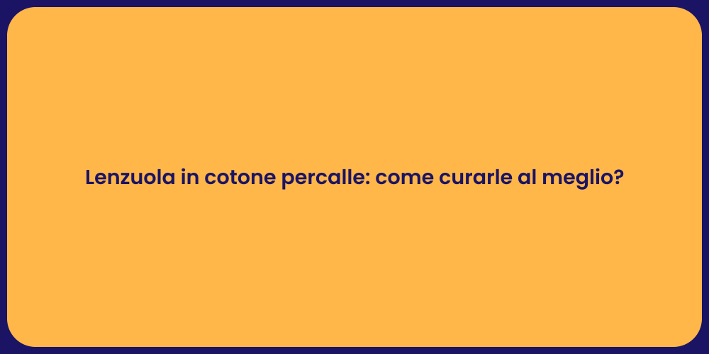 Lenzuola in cotone percalle: come curarle al meglio?