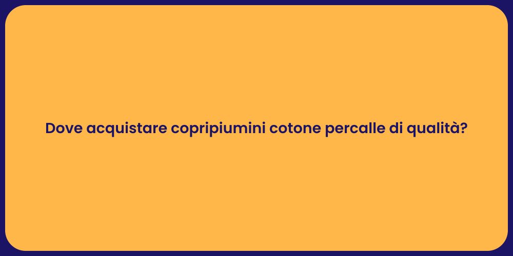 Dove acquistare copripiumini cotone percalle di qualità?