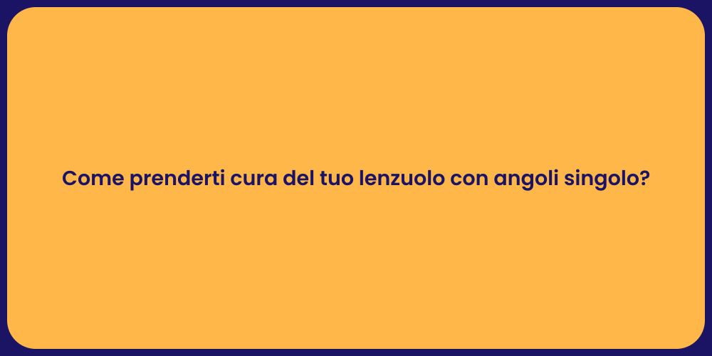 Come prenderti cura del tuo lenzuolo con angoli singolo?