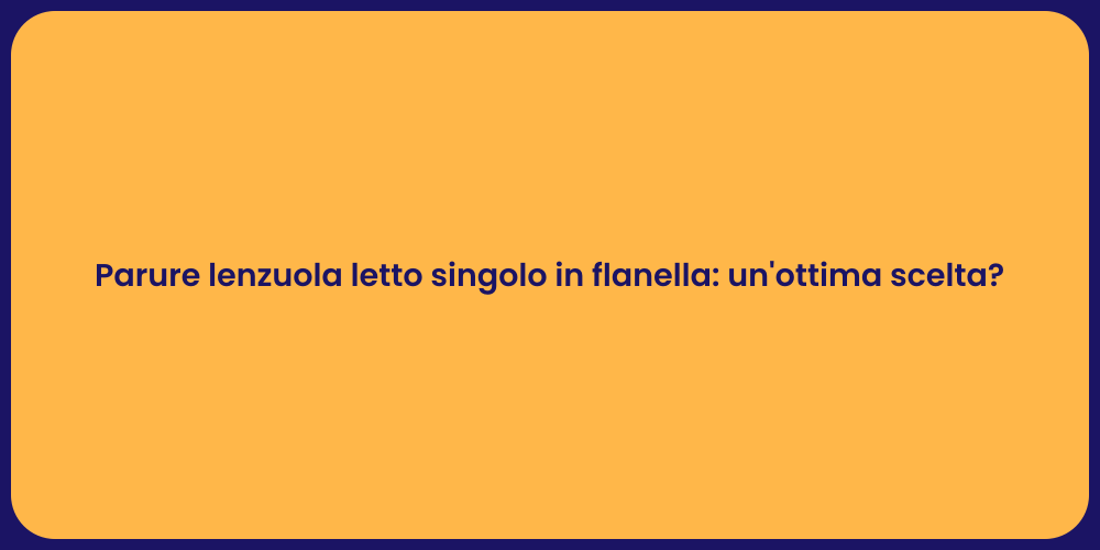 Parure lenzuola letto singolo in flanella: un'ottima scelta?