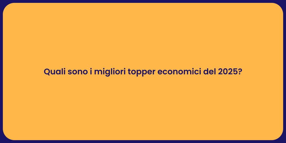 Quali sono i migliori topper economici del 2025?