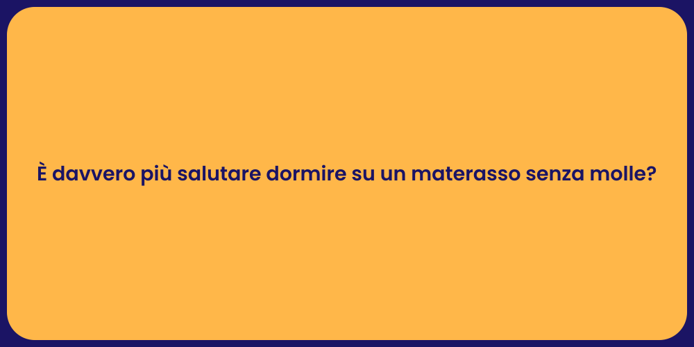 È davvero più salutare dormire su un materasso senza molle?