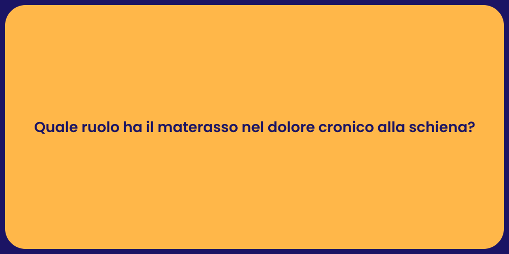 Quale ruolo ha il materasso nel dolore cronico alla schiena?