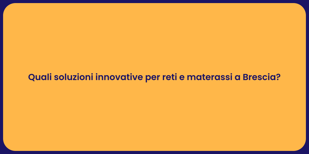 Quali soluzioni innovative per reti e materassi a Brescia?