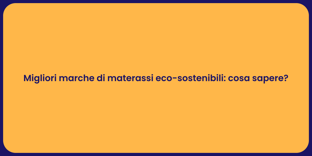 Migliori marche di materassi eco-sostenibili: cosa sapere?