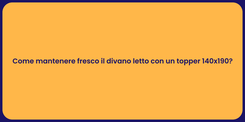 Come mantenere fresco il divano letto con un topper 140x190?