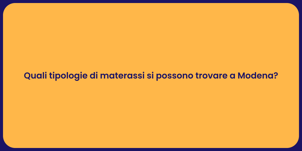 Quali tipologie di materassi si possono trovare a Modena?