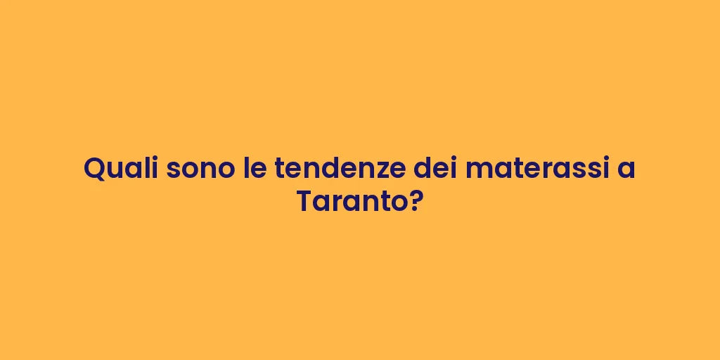 Quali sono le tendenze dei materassi a Taranto?