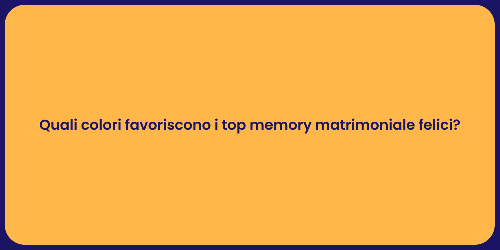 Quali colori favoriscono i top memory matrimoniale felici?