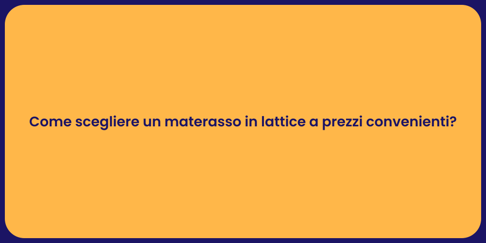 Come scegliere un materasso in lattice a prezzi convenienti?