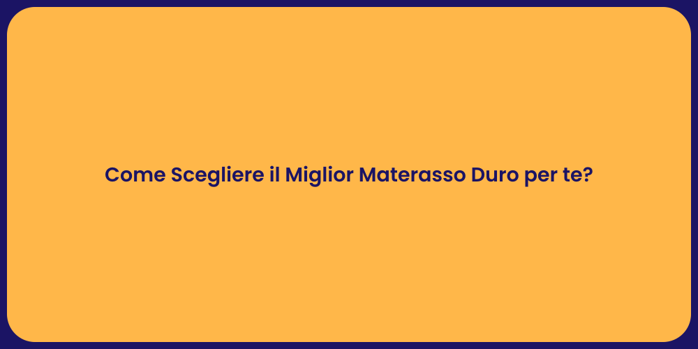 Come Scegliere il Miglior Materasso Duro per te?