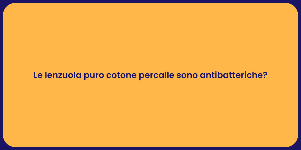 Le lenzuola puro cotone percalle sono antibatteriche?