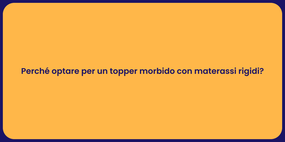 Perché optare per un topper morbido con materassi rigidi?