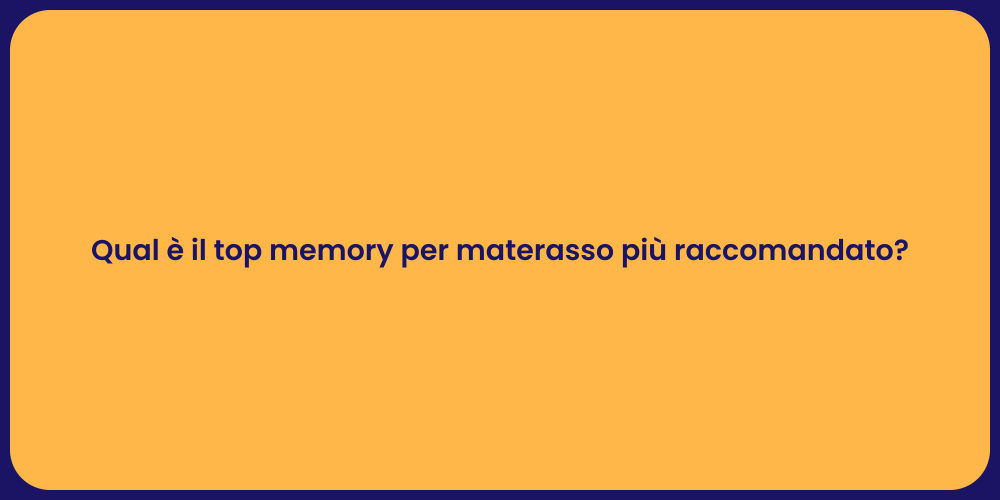 Qual è il top memory per materasso più raccomandato?