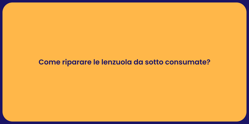 Come riparare le lenzuola da sotto consumate?