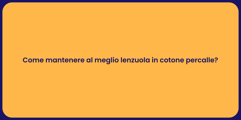 Come mantenere al meglio lenzuola in cotone percalle?