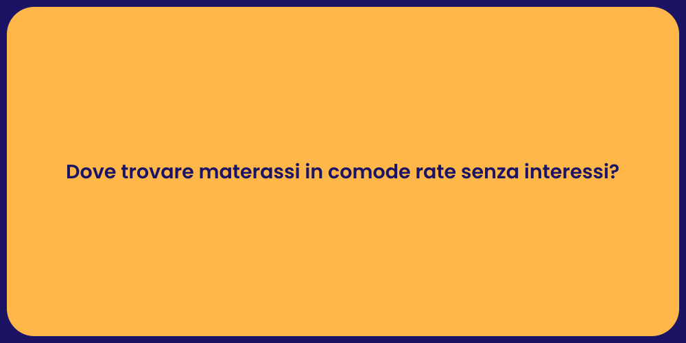Dove trovare materassi in comode rate senza interessi?