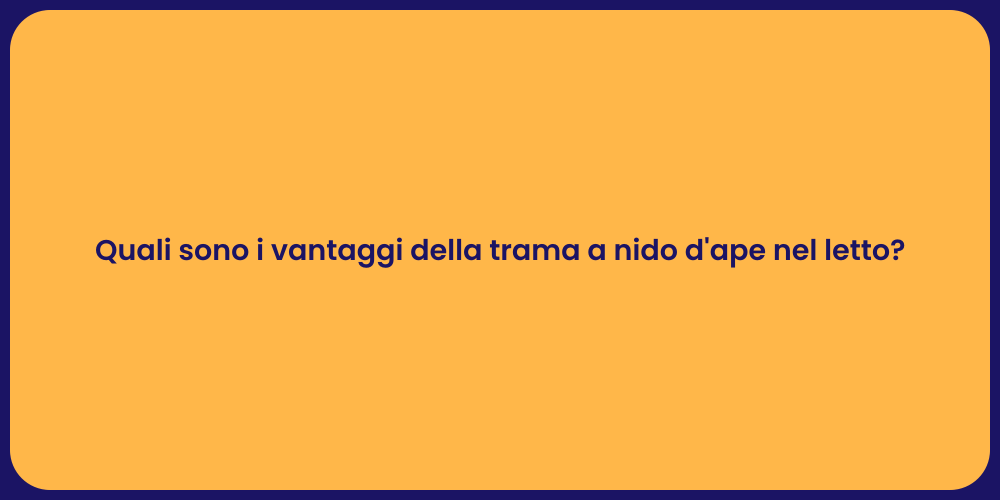 Quali sono i vantaggi della trama a nido d'ape nel letto?