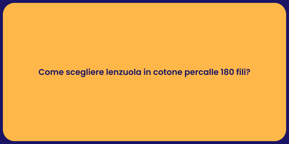 Come scegliere lenzuola in cotone percalle 180 fili?