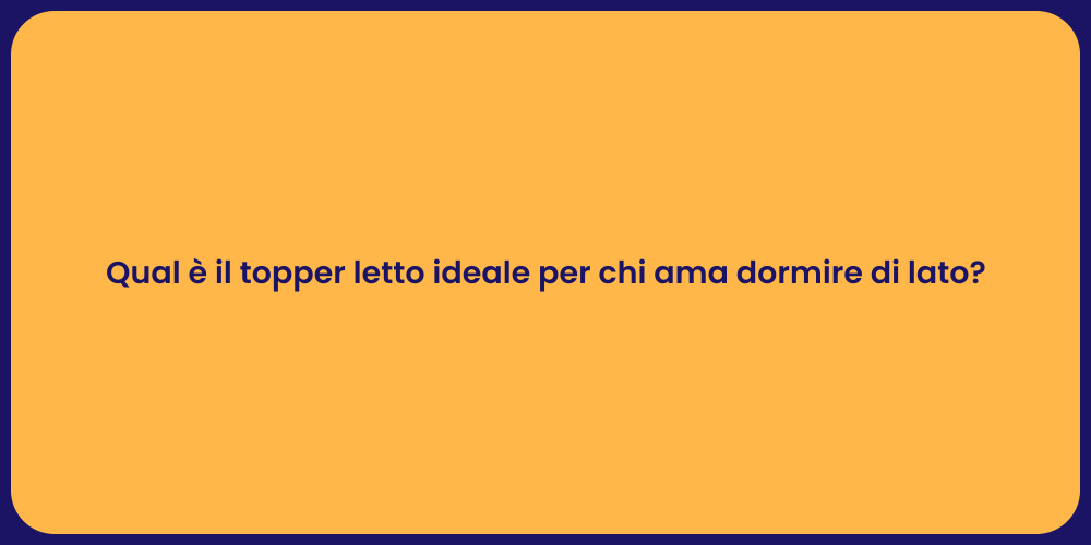 Qual è il topper letto ideale per chi ama dormire di lato?