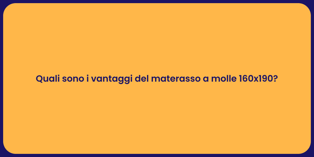 Quali sono i vantaggi del materasso a molle 160x190?