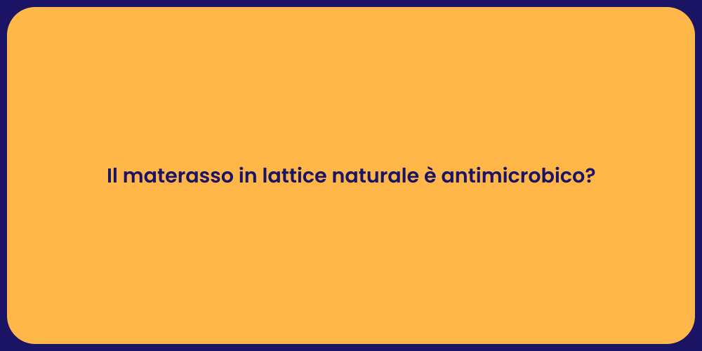 Il materasso in lattice naturale è antimicrobico?