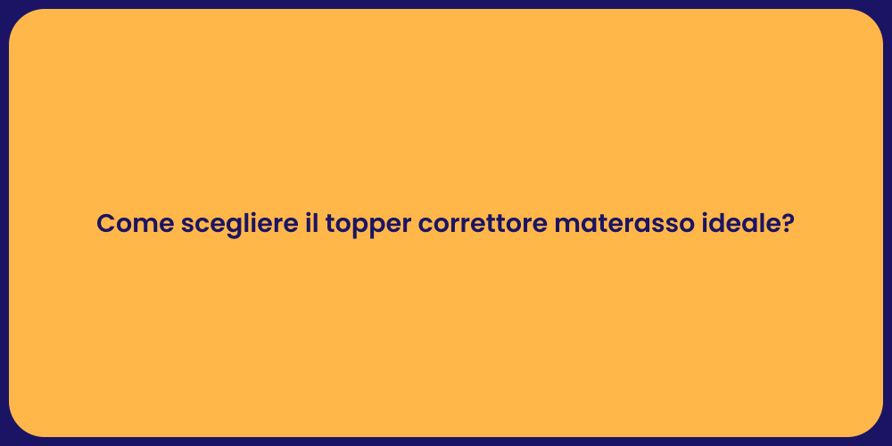 Come scegliere il topper correttore materasso ideale?