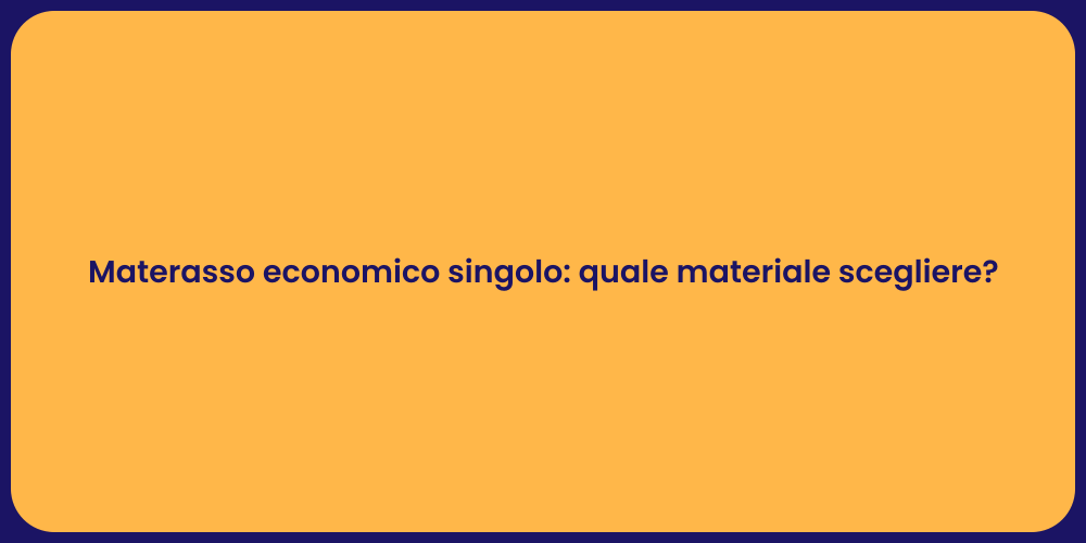 Materasso economico singolo: quale materiale scegliere?